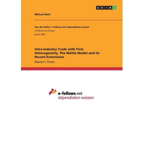 Intra-Industry Trade with Firm Heterogeneity. The Melitz Model and its Recent Extensions Paperback 3668257779 9783668257771 Michael Betz