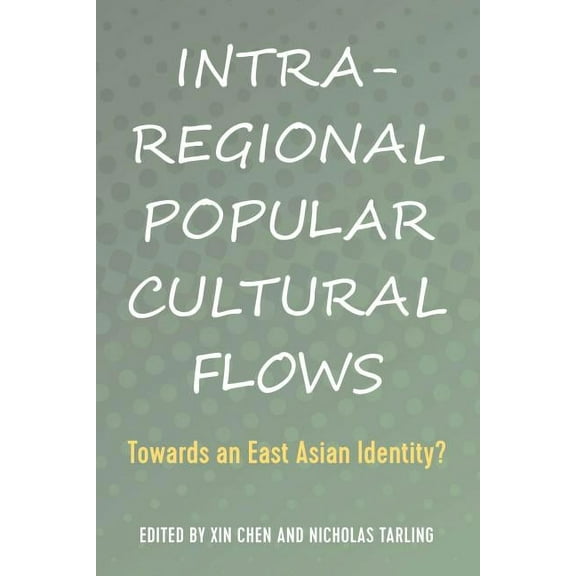 Intra-Regional Popular Cultural Flows: Towards an East Asian Identity? (Hardcover)