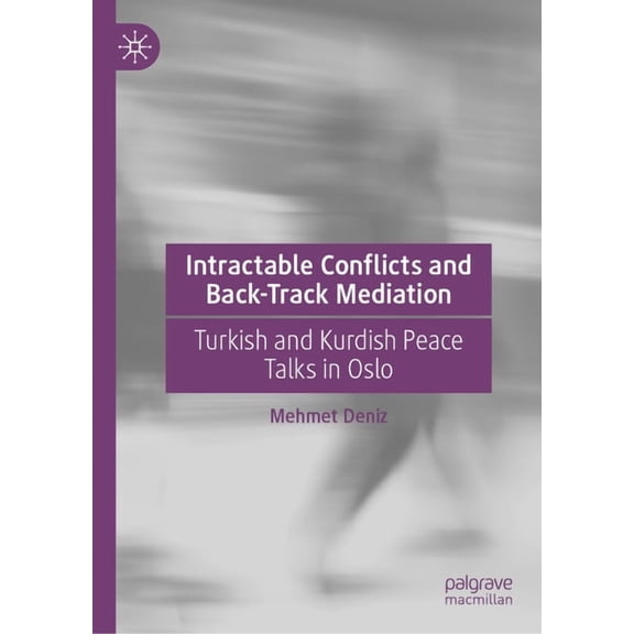 Intractable Conflicts and Back-Track Mediation: Turkish and Kurdish Peace Talks in Oslo, (Hardcover)