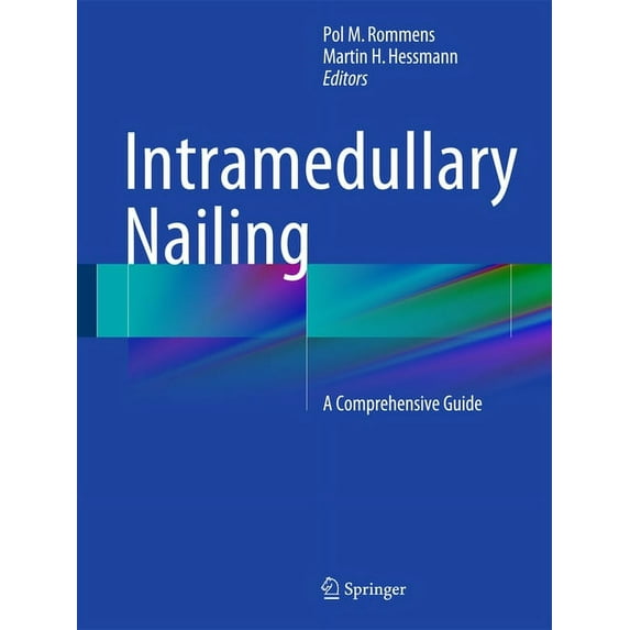 Intramedullary Nailing: A Comprehensive Guide, (Hardcover)