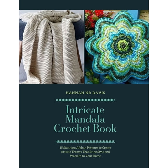 Intricate Mandala Crochet Book: 15 Stunning Afghan Patterns to Create Artistic Throws That Bring Style and Warmth to You, (Paperback)