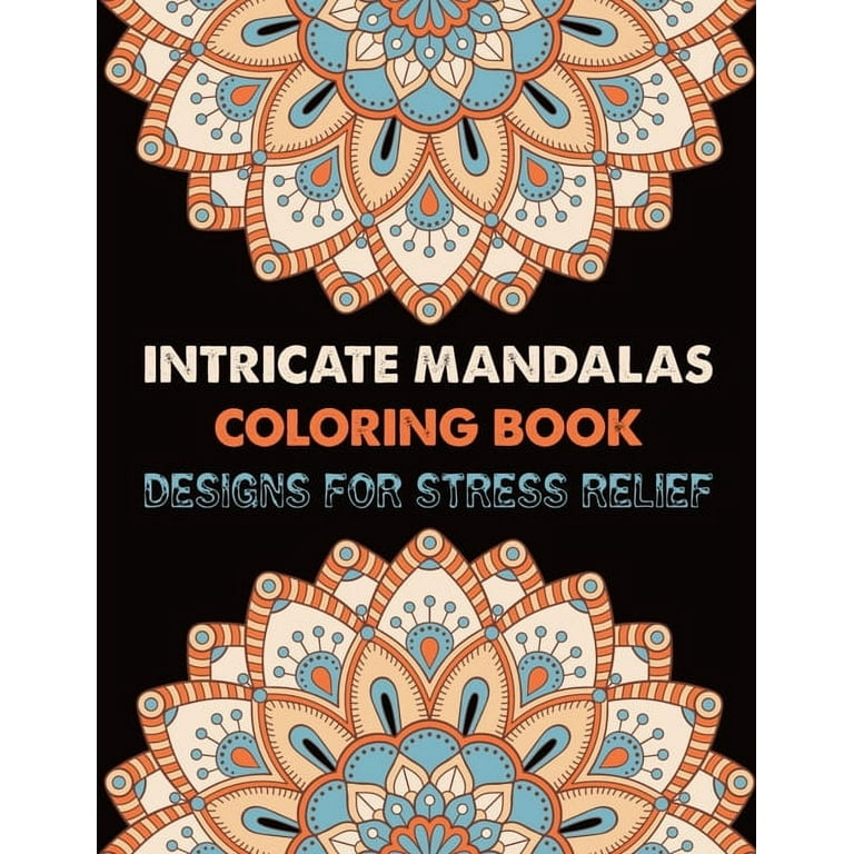 Intricate Mandalas Coloring Book Designs for Stress Relief: Adult