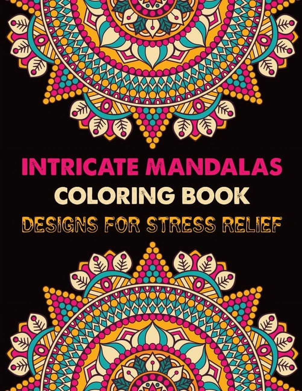 Intricate Mandalas Coloring Book Designs for Stress Relief: Mandala