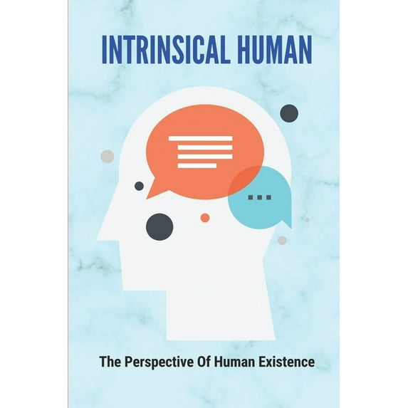 Intrinsical Human: The Perspective Of Human Existence: How To Get Rid Of The Chaos (Paperback)