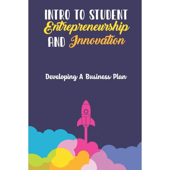 Intro To Student Entrepreneurship And Innovation: Developing A Business Plan