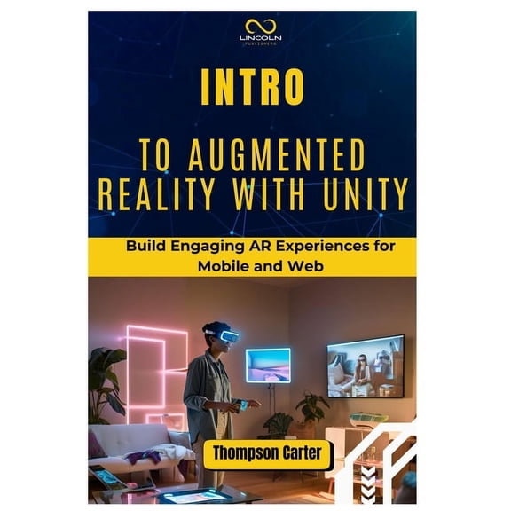 Intro to Augmented Reality with Unity: Build Engaging AR Experiences for Mobile and Web, (Paperback)