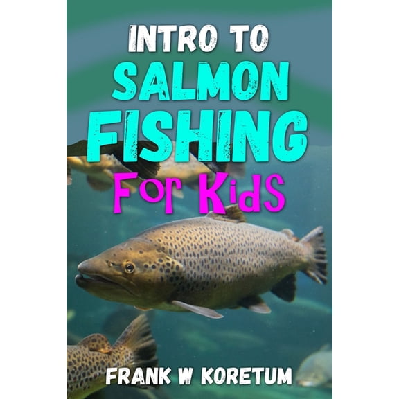 Intro to Hunting & Fishing for Kids Intro to Salmon Fishing for Kids, (Paperback)