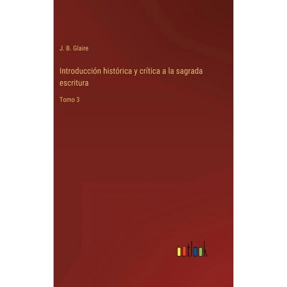 Introduccin histrica y crtica a la sagrada escritura: Tomo 3 Spanish Edition Hardcover 336810263X 9783368102630 J B Glaire