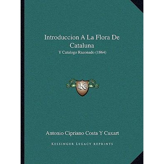 Introduccion a la Flora de Cataluna: Y Catalogo Razonado (1864) Paperback