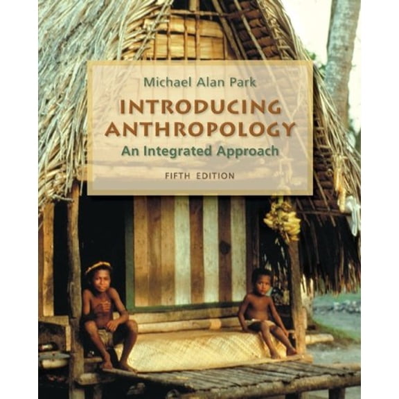 Pre-Owned Introducing Anthropology: An Integrated Approach, 9780078116957, 0078116953, Paperback, 5 edition
