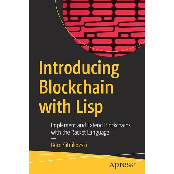 Introducing Blockchain with LISP: Implement and Extend Blockchains with the Racket Language, (Paperback)