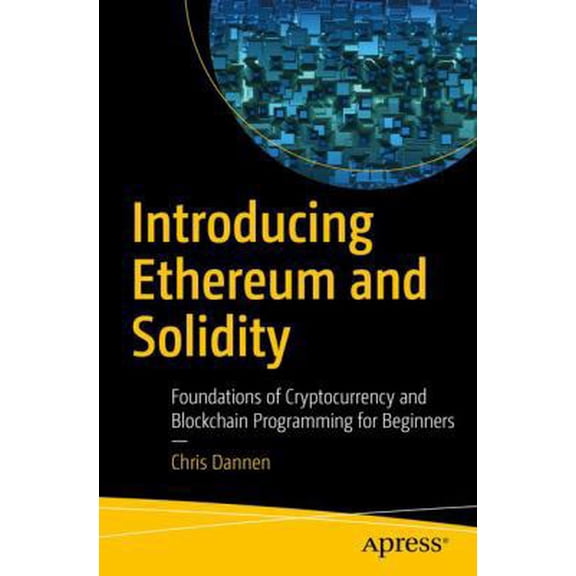 Pre-Owned Introducing Ethereum and Solidity: Foundations of Cryptocurrency and Blockchain Programming for Beginners (Paperback) 1484225341 9781484225349