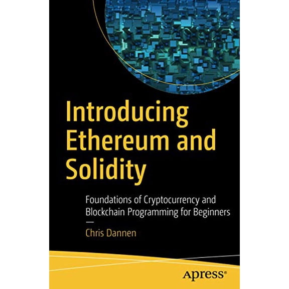Pre-Owned Introducing Ethereum and Solidity: Foundations of Cryptocurrency and Blockchain Programming for Beginners (Paperback) 1484225341 9781484225349