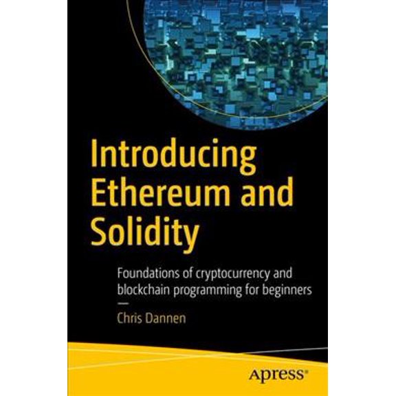 Pre-Owned Introducing Ethereum and Solidity: Foundations of Cryptocurrency and Blockchain Programming for Beginners (Paperback) 1484225341 9781484225349