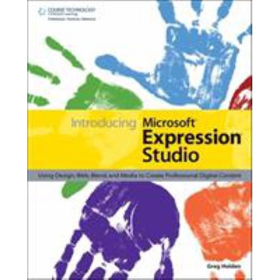 Pre-Owned Introducing Microsoft Expression Studio: Using Design, Web, Blend, and Media to Create Professional Digital Content (Paperback) 159863156X 9781598631562