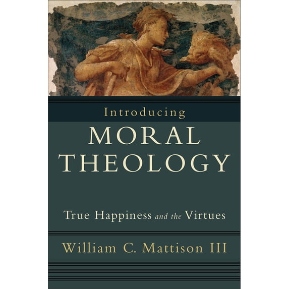 Introducing Moral Theology: True Happiness and the Virtues, (Paperback)