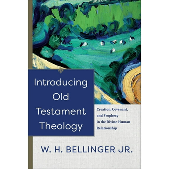 Pre-Owned Introducing Old Testament Theology: Creation, Covenant, and Prophecy in the Divine-Human Relationship (Paperback) 1540961478 9781540961471