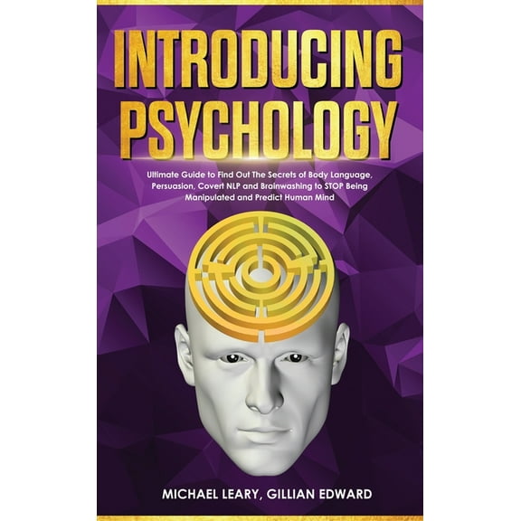 Introducing Psychology: The Ultimate Guide to Find Out The Secrets of Body Language, Persuasion, Covert NLP and Brainwashing to STOP Being Manipulated and Predict Human Mind (Hardcover)