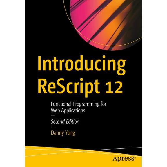 Introducing Rescript 12: Functional Programming for Web Applications, (Paperback)