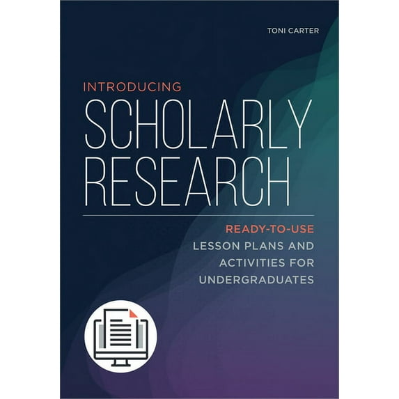 Introducing Scholarly Research : Ready-to-Use Lesson Plans and Activities for Undergraduates (Paperback)