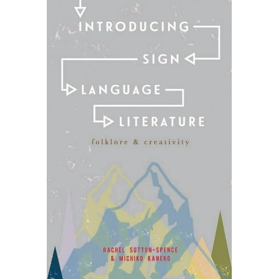 Introducing Sign Language Literature: Folklore and Creativity, (Paperback)