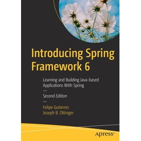 Introducing Spring Framework 6: Learning and Building Java-Based Applications with Spring, (Paperback)