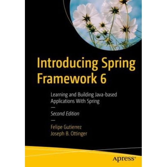 Pre-Owned Introducing Spring Framework 6 : Learning and Building Java-Based Cloud-Native Applications and Microservices (Paperback) 9781484286364