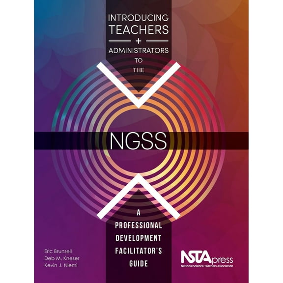 Introducing Teachers and Administrators to the NGSS : A Professional Development Facilitator's Guide (Paperback)
