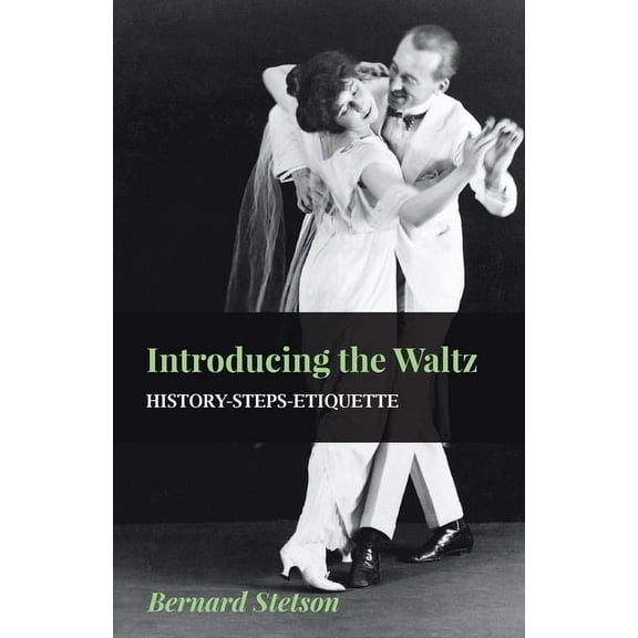 Introducing the Waltz - History-Steps-Etiquette, (Paperback)
