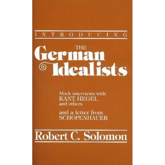 Pre-Owned Introducing the German Idealists Mock Interviews with Kant, Hegel and Others and a Letter from Schopenhauer (Philosophical Dialogue Series) (Paperback) 0915145030 9780915145034