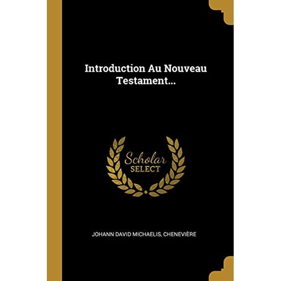 Introduction Au Nouveau Testament. French Edition Paperback 0341113417 9780341113416 Johann David Michaelis, Chenevire