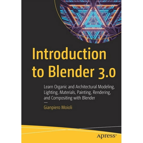 Introduction to Blender 3.0: Learn Organic and Architectural Modeling, Lighting, Materials, Painting, Rendering, and Com, (Paperback)