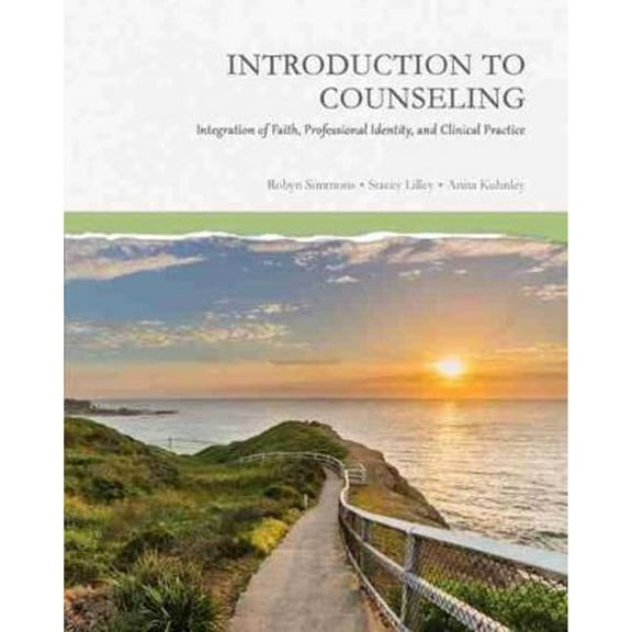 Pre-Owned Introduction to Counseling: Integration of Faith, Professional Identity, and Clinical Practice (Paperback) 1524996971 9781524996970