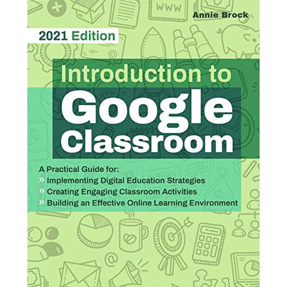 Pre-Owned Introduction to Google Classroom: A Practical Guide for Implementing Digital Education Strategies, Creating Engaging Classroom Activities, and Buildin (Paperback) 1646041658 9781646041657