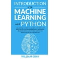 Introduction To Machine Learning With Python A Beginners Guide To