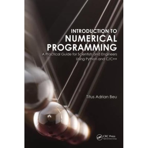 Pre-Owned Introduction to Numerical Programming: A Practical Guide for Scientists and Engineers Using Python and C/C++ (Paperback) 1466569670 9781466569676