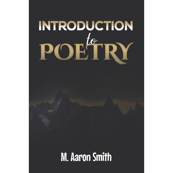 Introduction To Poetry: Poetry Appreciation, Forms, Epic, Medieval, Metaphysical, Romantic Romanticism, Modernist Modern and Visual Poetry Book For Men Women Teens Students, Poet, and Poem Lovers Amer