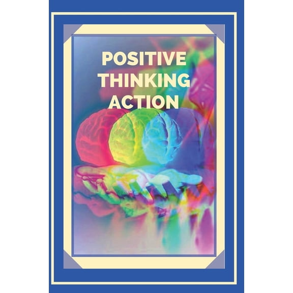 Introduction to Positive Thinking Positive Thinking Action: Activate the power of positive thinking and start meeting your goals!, Book 5, (Paperback)