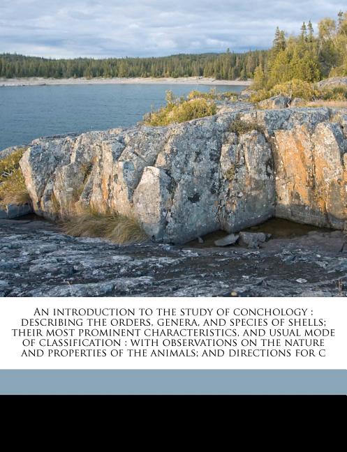 An Introduction to the Study of Conchology : Describing the Orders ...