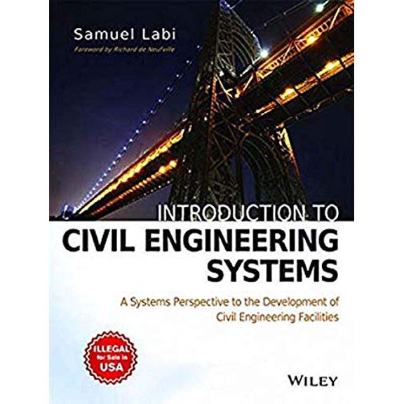 Introduction To Civil Engineering Systems: A Systems Perspective To The Development Of Civil Engineering Facilities - SAMUEL LABI