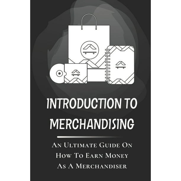 Introduction To Merchandising An Ultimate Guide On How To Earn Money