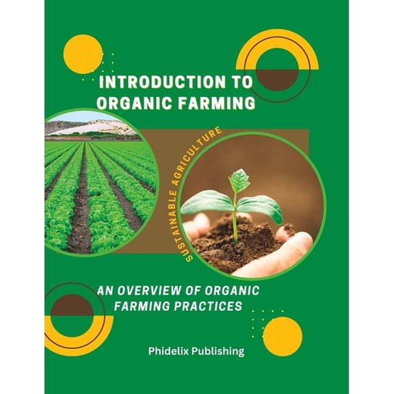 Introduction To Organic Farming : Sustainable Agriculture: An Overview of Organic Farming Practices (Paperback)