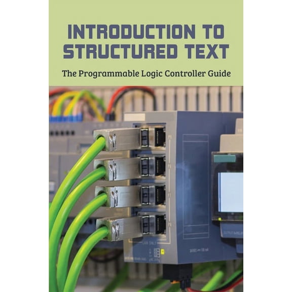 Introduction To Structured Text : The Programmable Logic Controller Guide: Structured Text Data Types (Paperback)