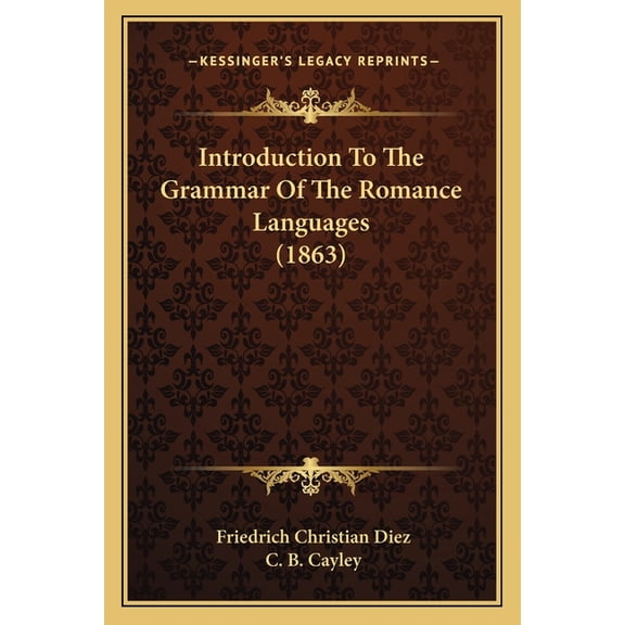 Introduction To The Grammar Of The Romance Languages (1863) (Paperback)