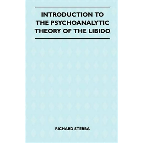 Introduction To The Psychoanalytic Theory Of The Libido (Paperback) by Richard Sterba