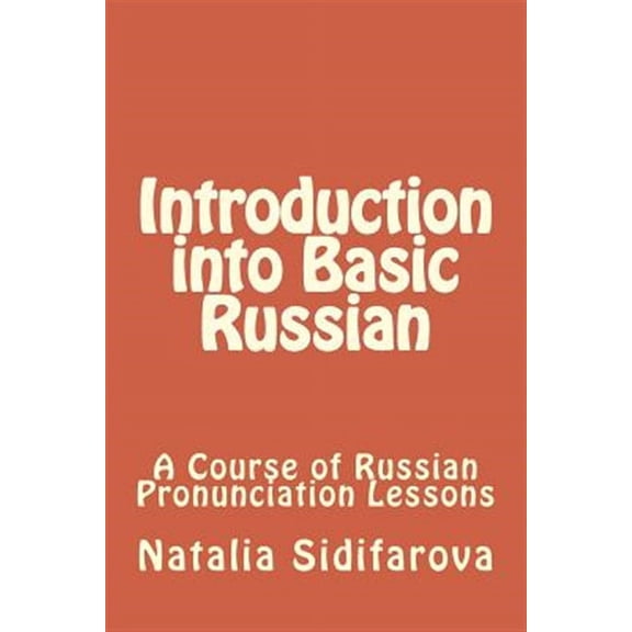 Introduction into Basic Russian: A Course of Russian Pronunciation Lessons (Paperback) by Natalia Sidifarova