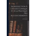 thumbnail image 1 of Introduction à l'étude clinique et à la pratique des accouchements (Hardcover), 1 of 1