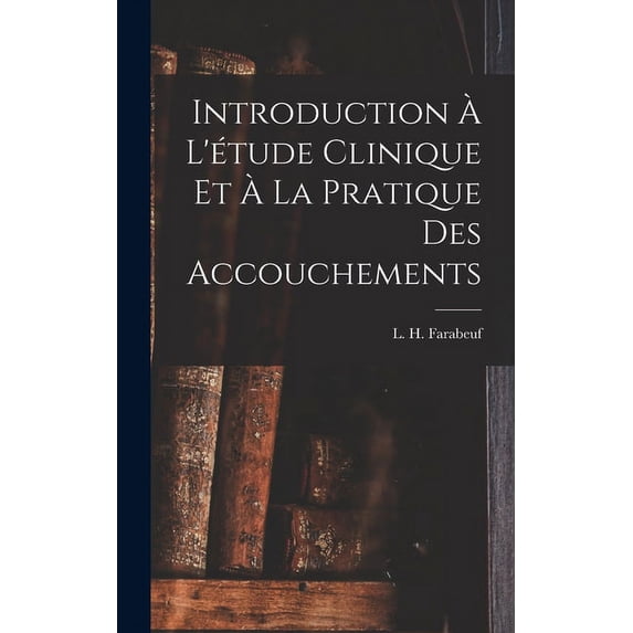 Introduction à l'étude clinique et à la pratique des accouchements (Hardcover)