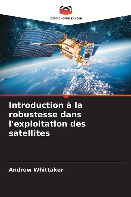 Introduction Ã  la robustesse dans l'exploitation des satellites, (Paperback)