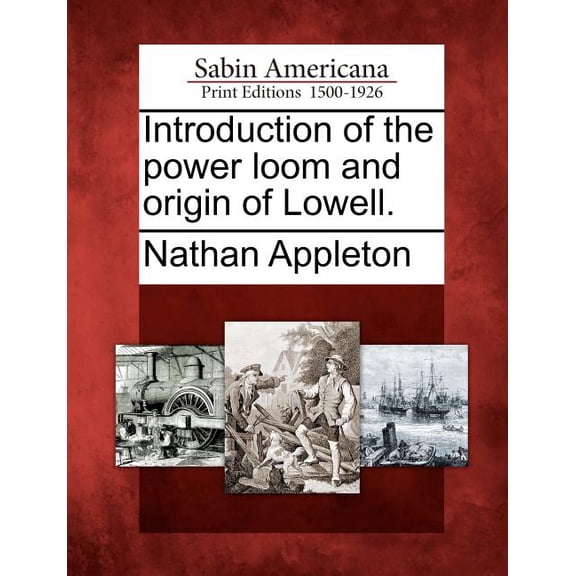 Introduction of the Power Loom and Origin of Lowell.